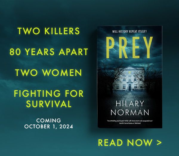 Two killers. 80 years apart. Two women fighting for survival. PREY by Hilary Norman. Coming October 1, 2024. Read Now.